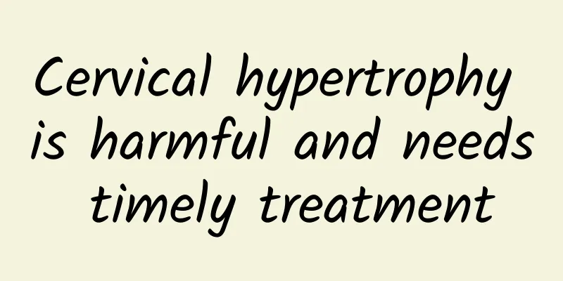 Cervical hypertrophy is harmful and needs timely treatment