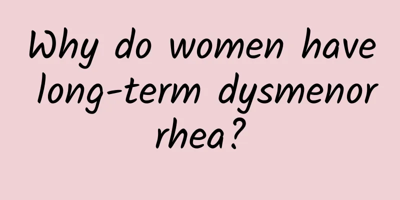 Why do women have long-term dysmenorrhea?