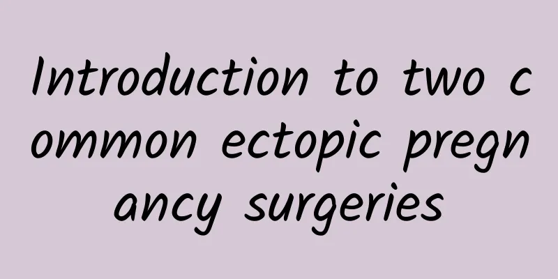 Introduction to two common ectopic pregnancy surgeries