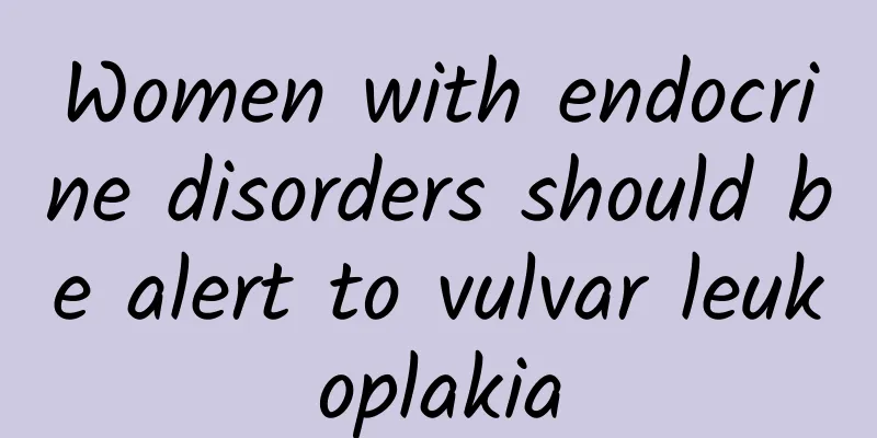 Women with endocrine disorders should be alert to vulvar leukoplakia