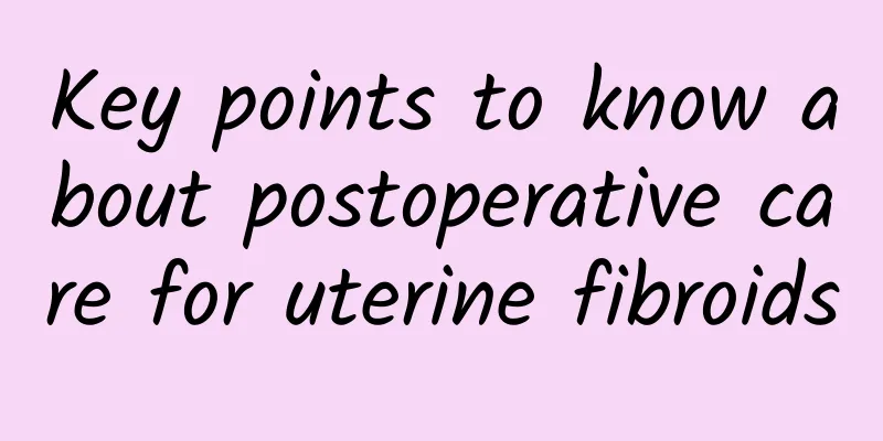 Key points to know about postoperative care for uterine fibroids