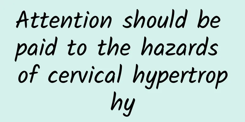 Attention should be paid to the hazards of cervical hypertrophy
