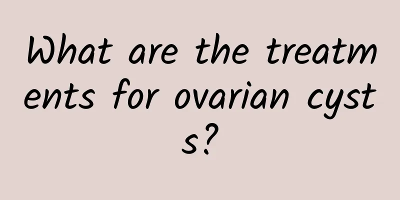 What are the treatments for ovarian cysts?