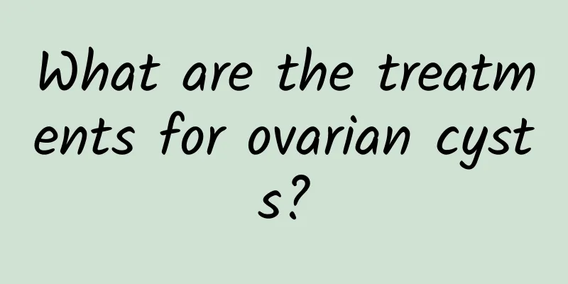 What are the treatments for ovarian cysts?