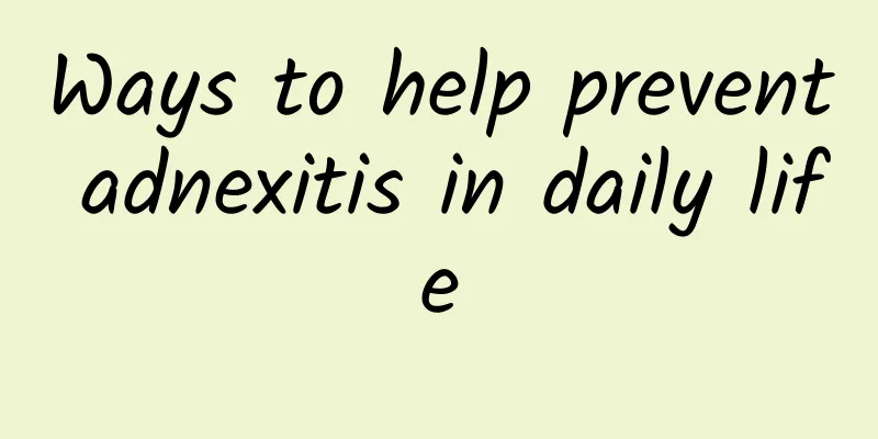 Ways to help prevent adnexitis in daily life