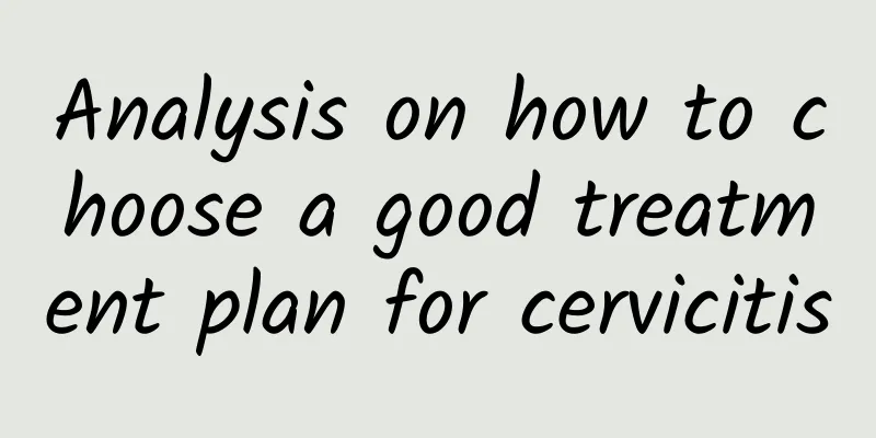 Analysis on how to choose a good treatment plan for cervicitis