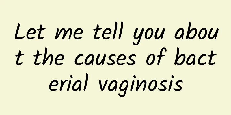 Let me tell you about the causes of bacterial vaginosis