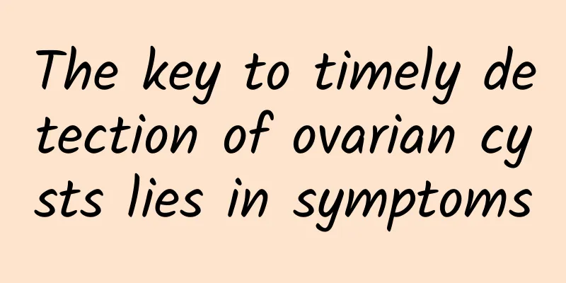 The key to timely detection of ovarian cysts lies in symptoms