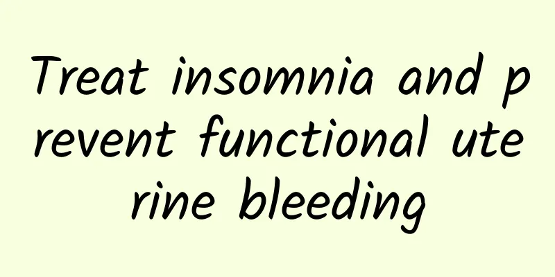 Treat insomnia and prevent functional uterine bleeding