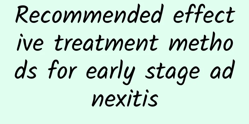 Recommended effective treatment methods for early stage adnexitis