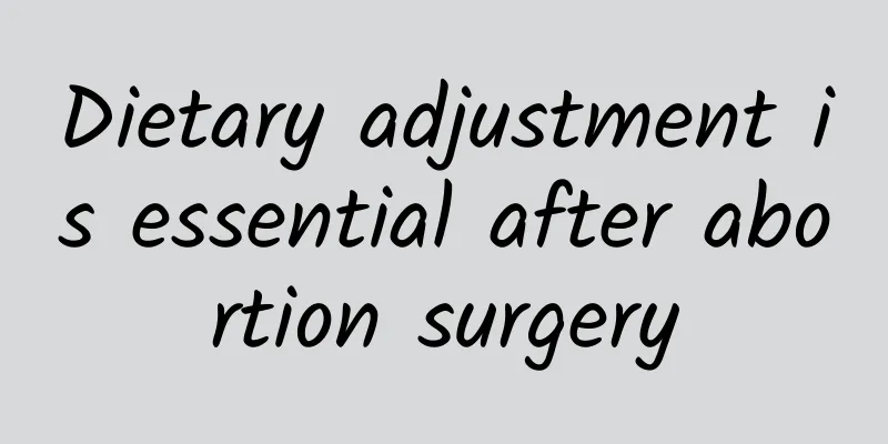 Dietary adjustment is essential after abortion surgery