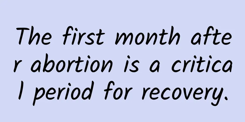 The first month after abortion is a critical period for recovery.