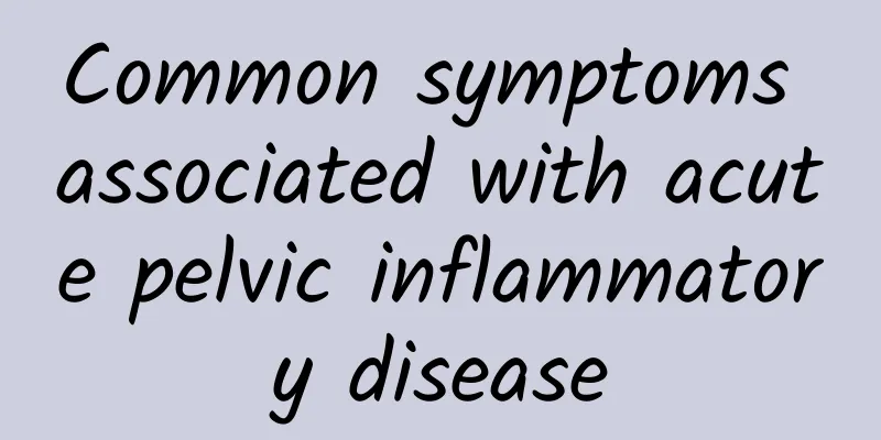 Common symptoms associated with acute pelvic inflammatory disease
