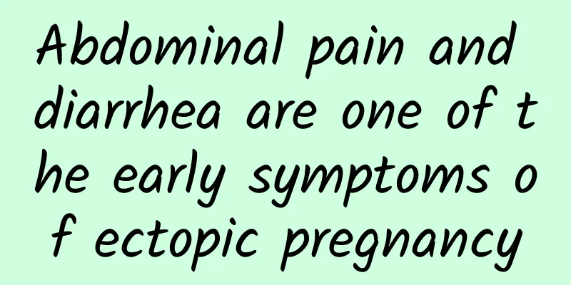 Abdominal pain and diarrhea are one of the early symptoms of ectopic pregnancy
