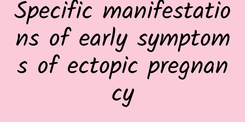 Specific manifestations of early symptoms of ectopic pregnancy