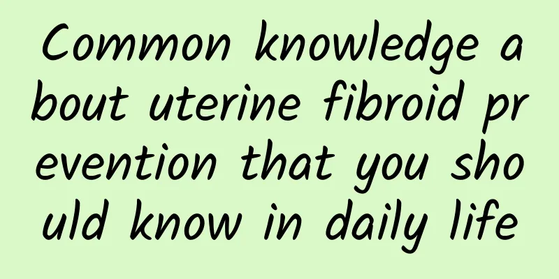 Common knowledge about uterine fibroid prevention that you should know in daily life