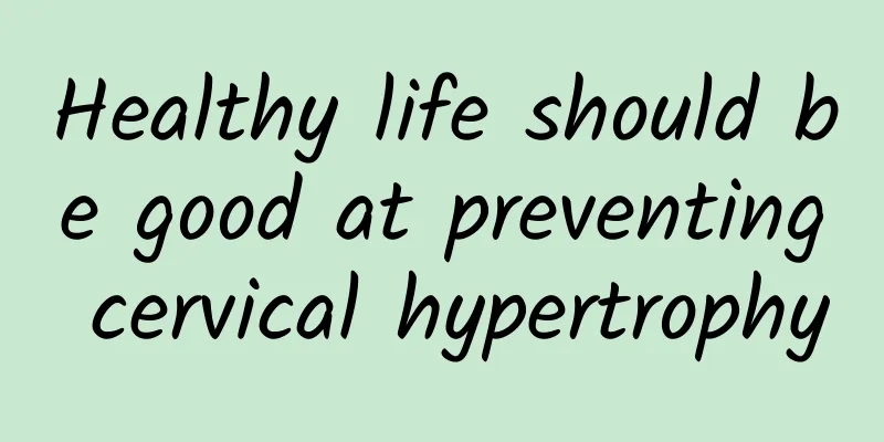 Healthy life should be good at preventing cervical hypertrophy