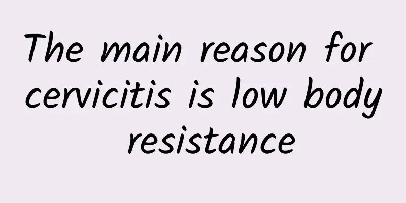 The main reason for cervicitis is low body resistance