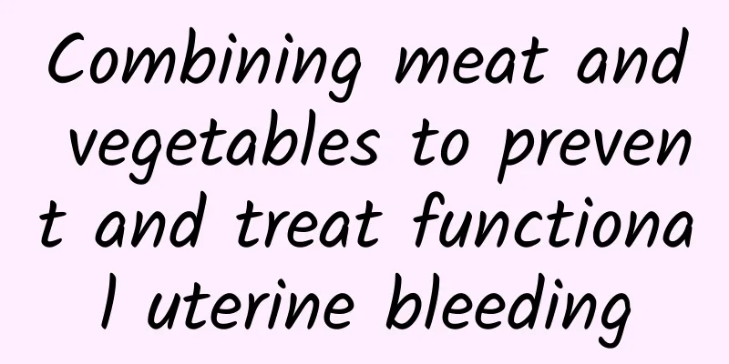 Combining meat and vegetables to prevent and treat functional uterine bleeding