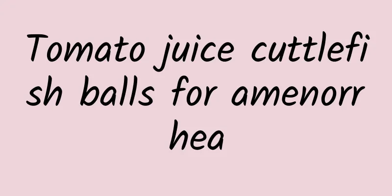 Tomato juice cuttlefish balls for amenorrhea
