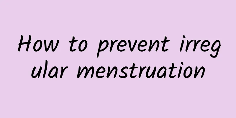 How to prevent irregular menstruation