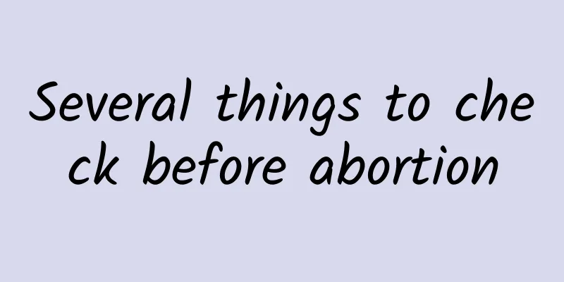 Several things to check before abortion
