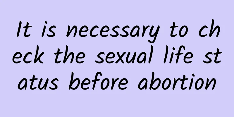 It is necessary to check the sexual life status before abortion