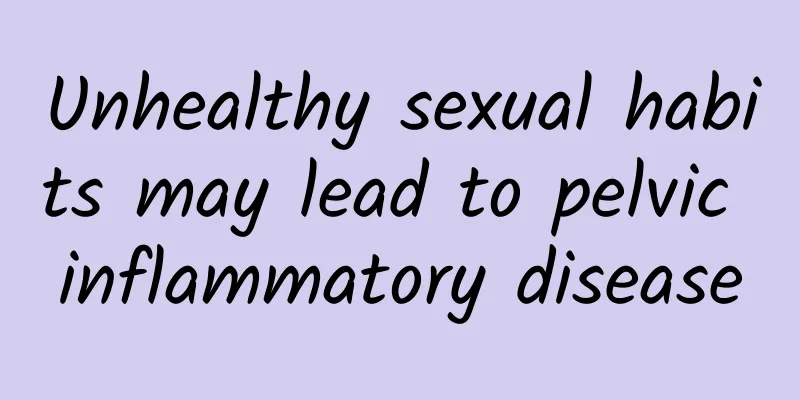 Unhealthy sexual habits may lead to pelvic inflammatory disease