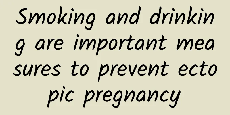 Smoking and drinking are important measures to prevent ectopic pregnancy