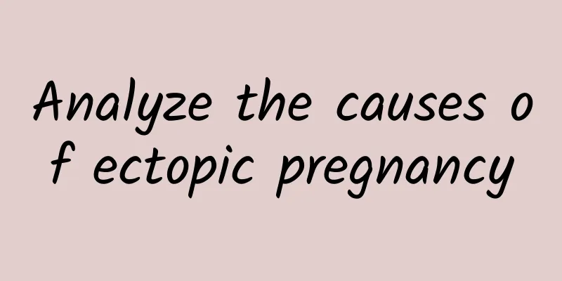 Analyze the causes of ectopic pregnancy