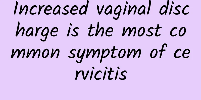 Increased vaginal discharge is the most common symptom of cervicitis