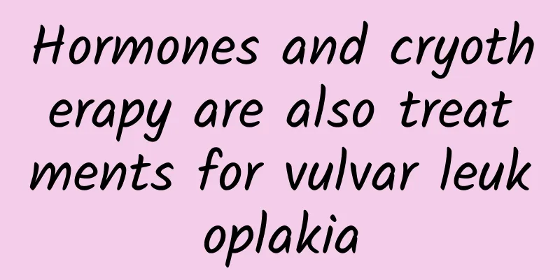 Hormones and cryotherapy are also treatments for vulvar leukoplakia