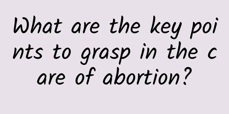 What are the key points to grasp in the care of abortion?