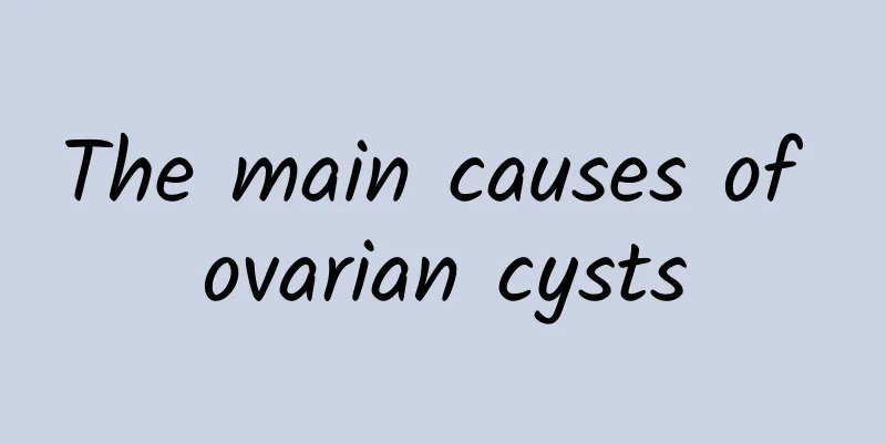 The main causes of ovarian cysts