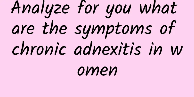 Analyze for you what are the symptoms of chronic adnexitis in women