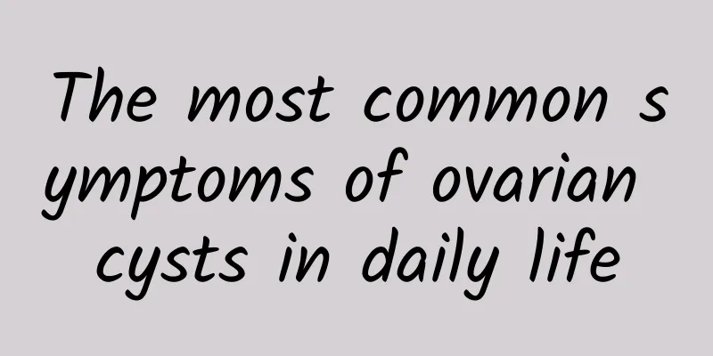 The most common symptoms of ovarian cysts in daily life