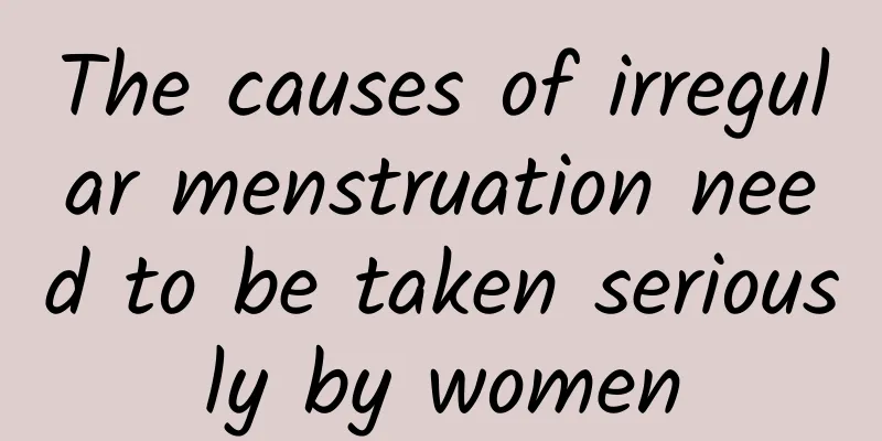 The causes of irregular menstruation need to be taken seriously by women