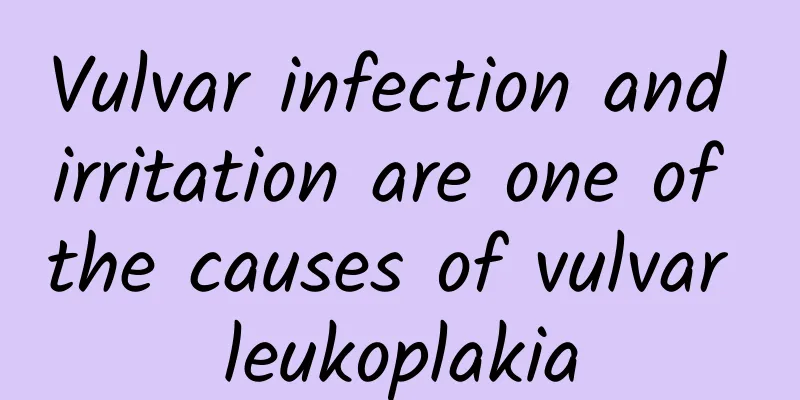 Vulvar infection and irritation are one of the causes of vulvar leukoplakia