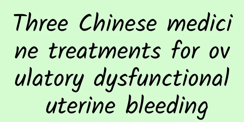 Three Chinese medicine treatments for ovulatory dysfunctional uterine bleeding