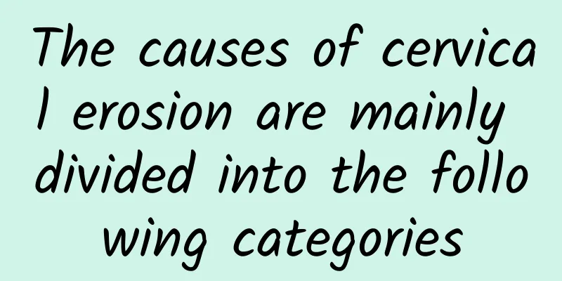 The causes of cervical erosion are mainly divided into the following categories