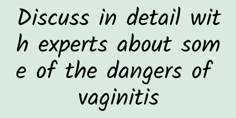 Discuss in detail with experts about some of the dangers of vaginitis