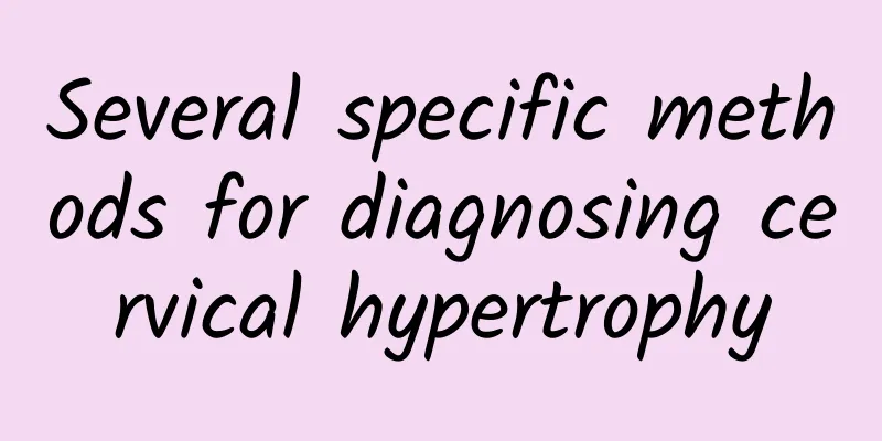 Several specific methods for diagnosing cervical hypertrophy