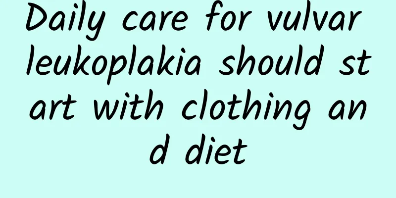 Daily care for vulvar leukoplakia should start with clothing and diet