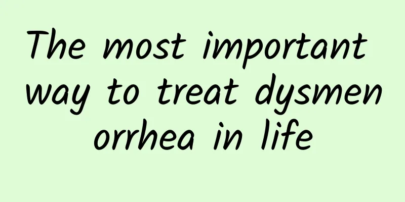The most important way to treat dysmenorrhea in life