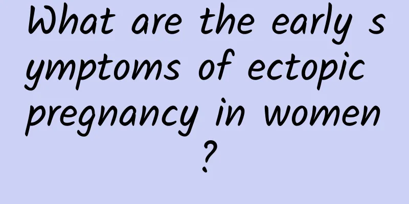 What are the early symptoms of ectopic pregnancy in women?