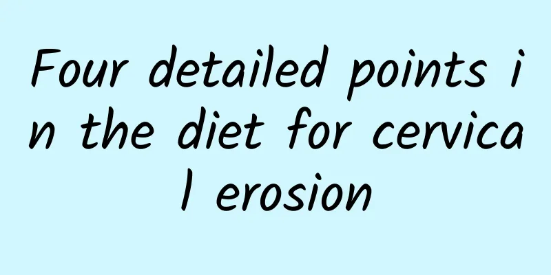 Four detailed points in the diet for cervical erosion