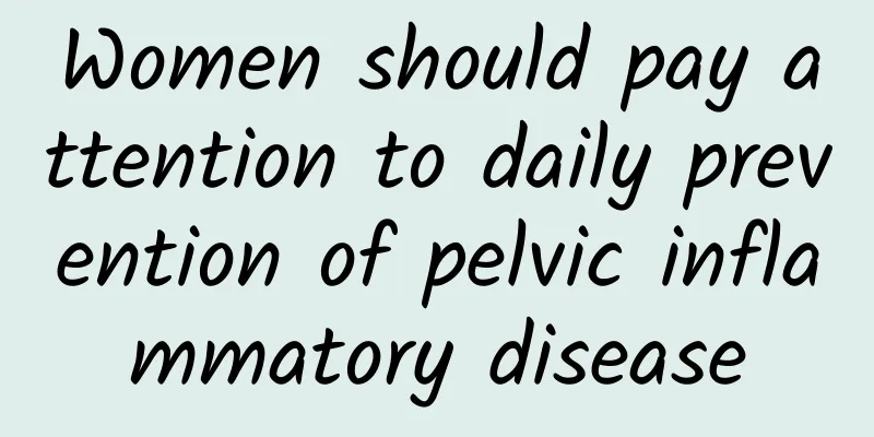 Women should pay attention to daily prevention of pelvic inflammatory disease