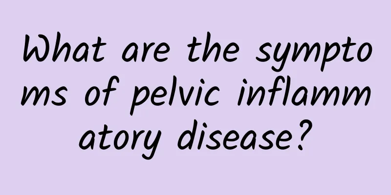 What are the symptoms of pelvic inflammatory disease?