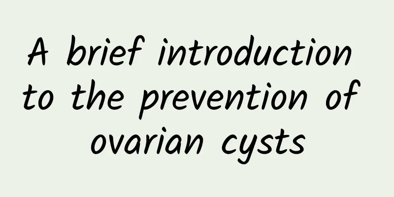 A brief introduction to the prevention of ovarian cysts