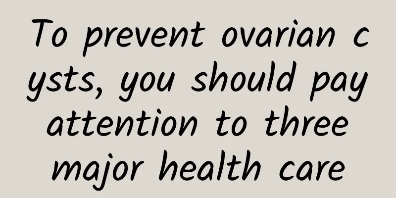 To prevent ovarian cysts, you should pay attention to three major health care